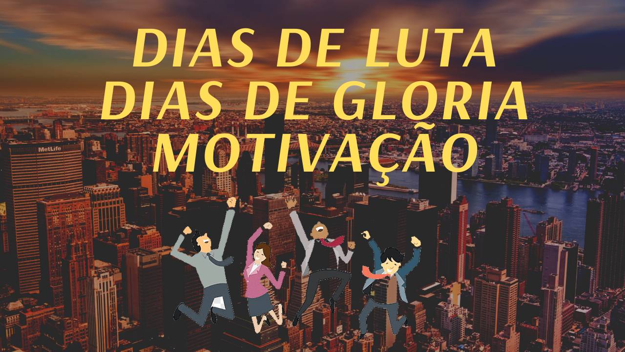 Dias de luta dias de gloria motivação