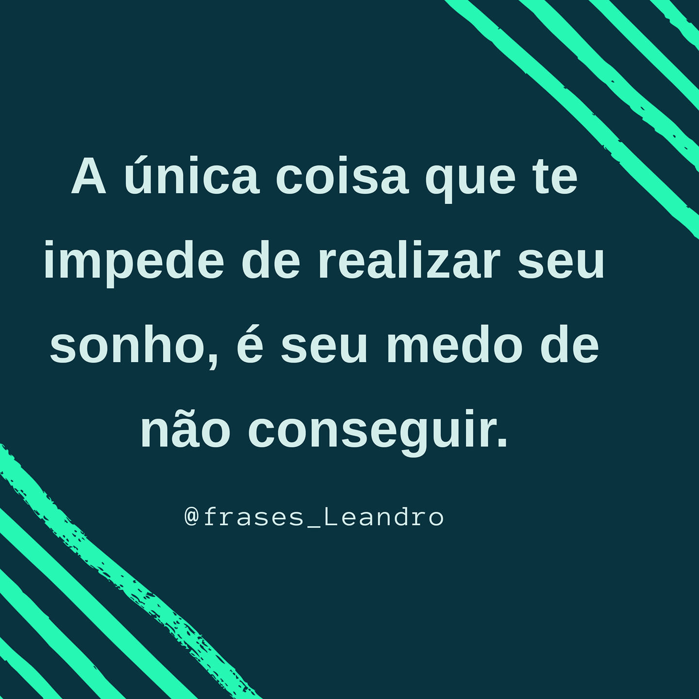 A única que te impede de realizar seu sonho, e seu medo de não conseguir.