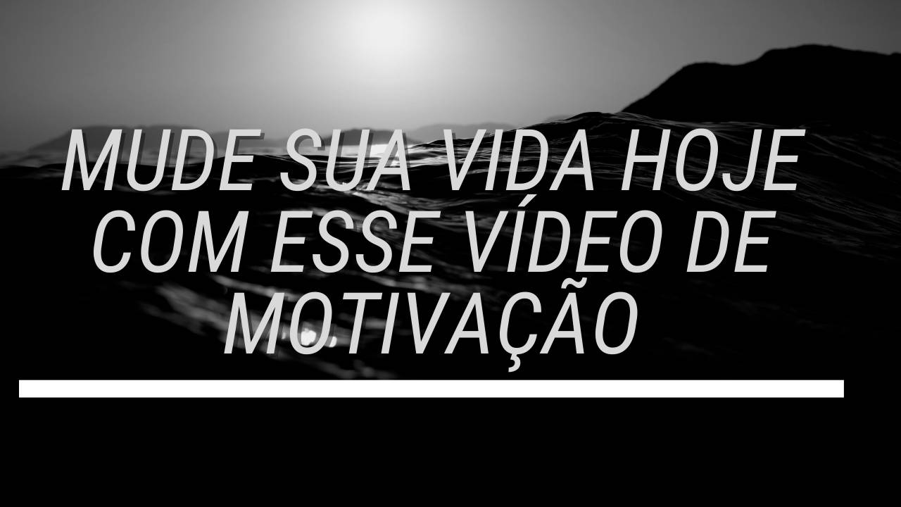 VÍDEO DE MOTIVAÇÃO 2021: MUDE DE VIDA AGORA