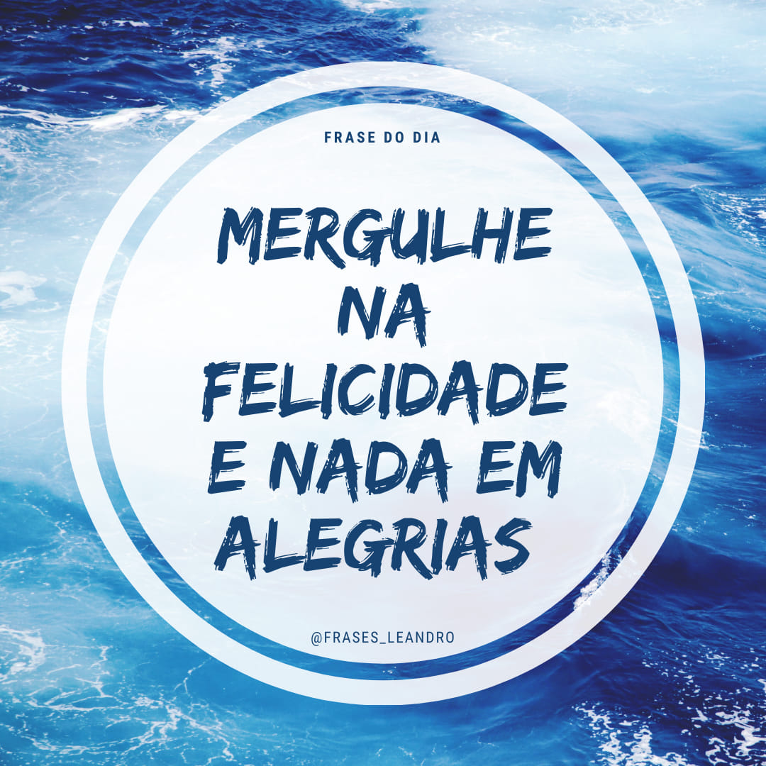 Mergulhe na felicidade