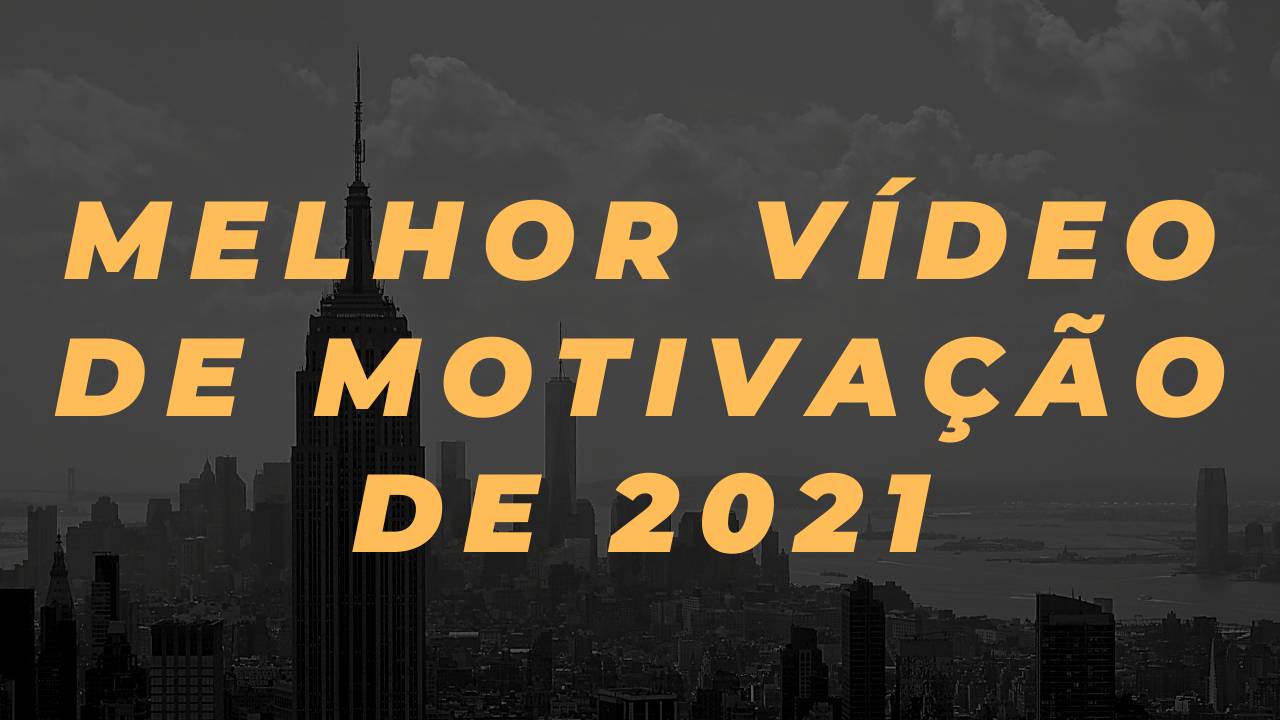 MELHOR VÍDEO DE MOTIVAÇÃO EM 2021, ESCUTE O FINAL E MUDE SUA VIDA.