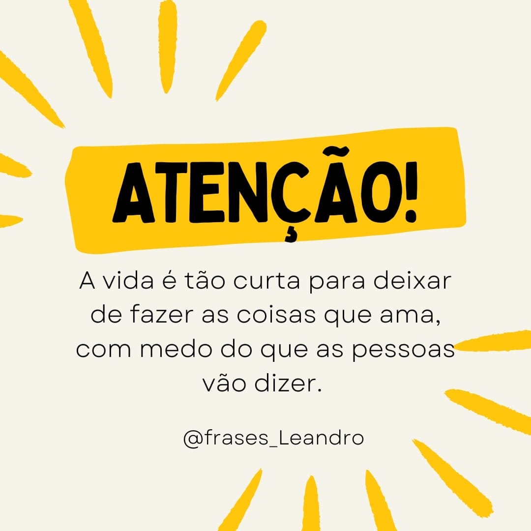 A vida e tão curta para deixar de fazer as coisas