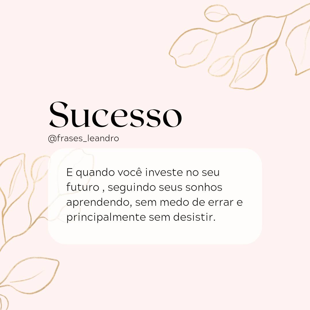 Sucesso e quando você investe no seu sonho futuro sem medo de desistir