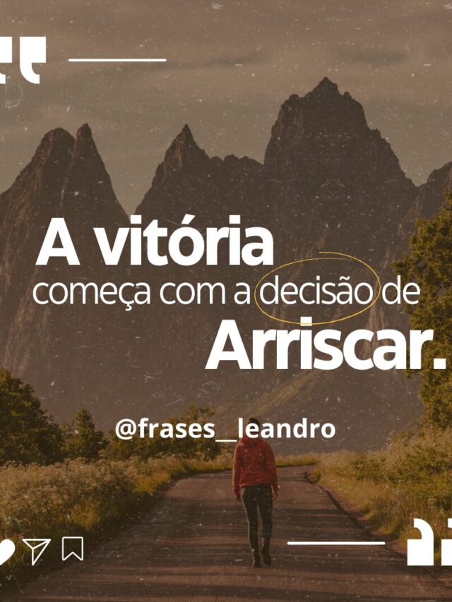 A vitória começa com a decisão de arriscar.